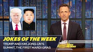 Seth's Favorite Jokes of the Week: Trump and Kim Jong-un's Summit, the First Mardi Gras