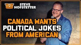 Canada Wants Political Jokes from American - Steve Hofstetter