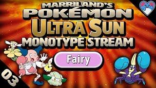 Pokémon Ultra Sun MONOTYPE (Fairy) • Stream #03 • Get Ready To HALA