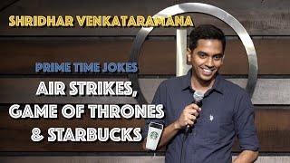 Air Strikes, Game Of Thrones & Starbucks | Indian Stand Up Comedy | Shridhar Venkataramana