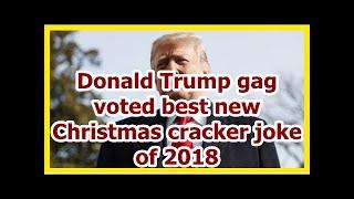 Today News - Donald Trump gag voted best new Christmas cracker joke of 2018