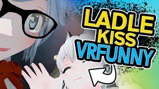 LADLE KISS VRFUNNY | VRCHAT Funny Moments